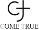 COME TRUE